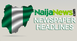 Top Nigerian Newspaper Headlines For Today, Thursday, 21st September, 2023