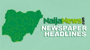 Top Nigerian Newspaper Headlines For Today, Thursday, 19th September, 2024