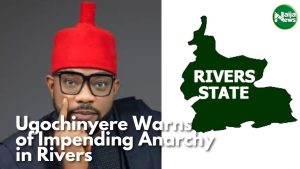 Ugochinyere Warns Of Impeding Anarchy In Rivers State