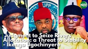 Judgement To Seize Rivers’ Allocation: A Threat To Stability – Ikenga Ugochinyere