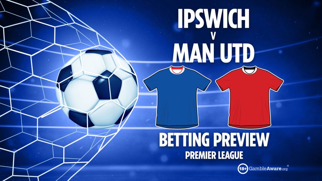 Ipswich Town vs Man Utd preview: Best free betting tips, odds and predictions