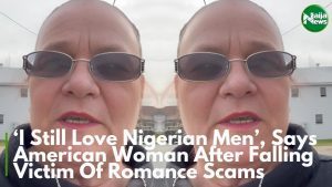 ‘I Still Love Nigerian Men’ Says American Woman After Victim To Romance Scam