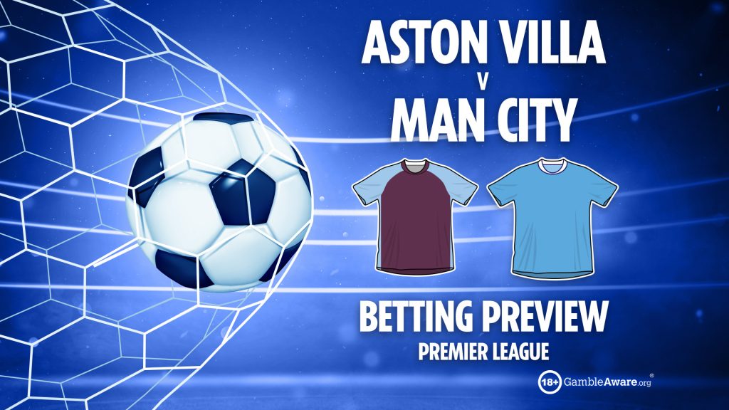 Aston Villa vs Man City preview: Free betting tips, odds and predictions