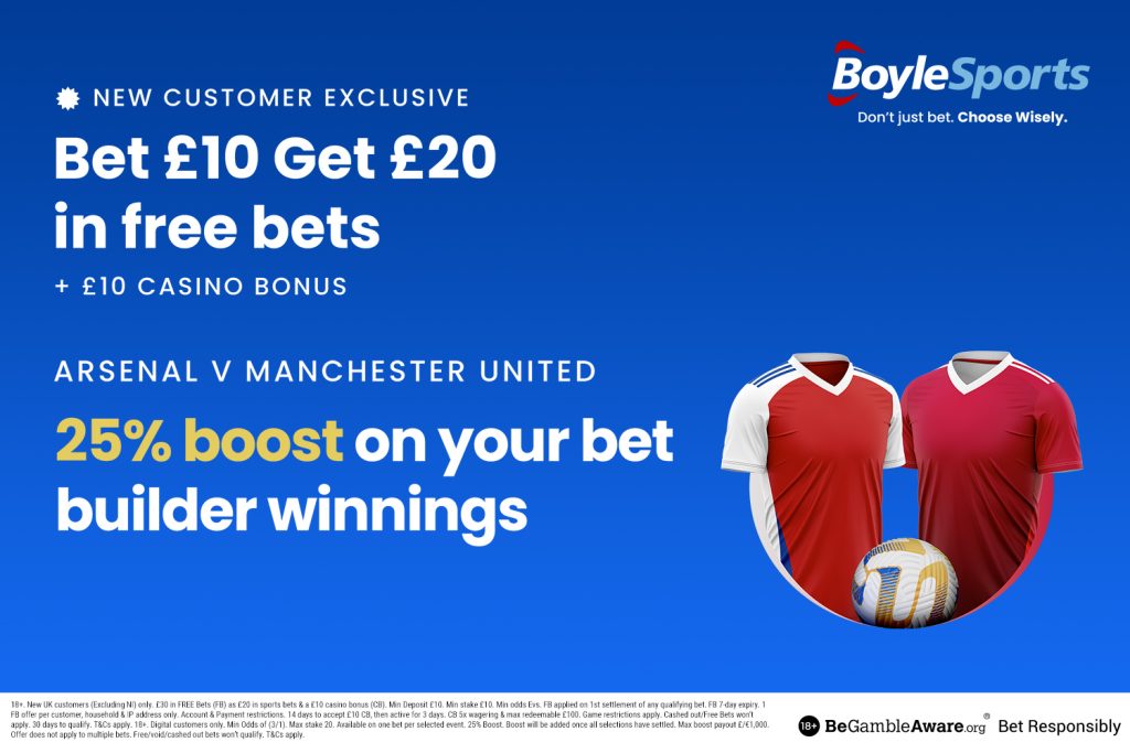 Arsenal vs Man Utd: Get £20 in free bets and £10 casino bonus, plus 25% win boost with BoyleSports