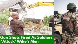 Gun Shots Fired As Soldiers ‘Attack’ Wike’s Men While Trying To Demolish Building In Abuja