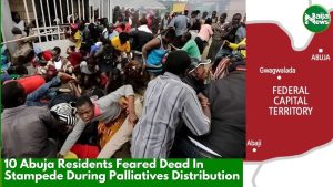 10 Abuja Residents Feared Dead In Stampede During Palliatives Distribution