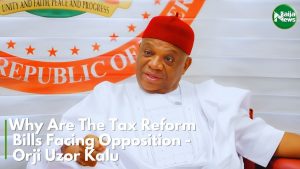 Why Are The Tax Reform Bills Facing Opposition – Orji Uzor Kalu